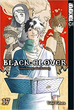 Black Clover 17: Vernichtung oder Rettung by Yûki Tabata