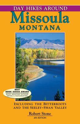Day Hikes Around Missoula, Montana: Including the Bitterroots and the Seeley-Swan Valley by Robert Stone