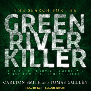 The Search for the Green River Killer by Tomas Guillen, Carlton Smith