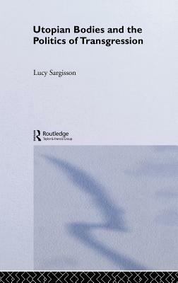 Utopian Bodies and the Politics of Transgression by Lucy Sargisson