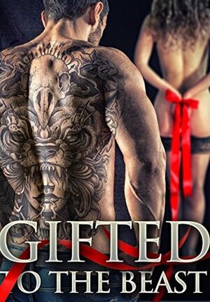 Gifted To The Beast by Daniella Wright