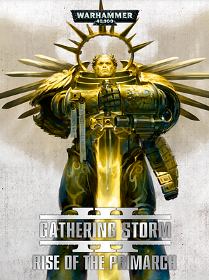 Gathering Storm: Rise of the Primarch by Gav Thorpe
