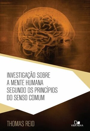 Investigação Sobre a Mente Humana Segundo os Princípios do Senso Comum by Thomas Reid