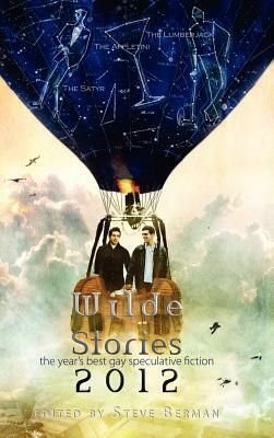 Wilde Stories 2012: The Year's Best Gay Speculative Fiction by 