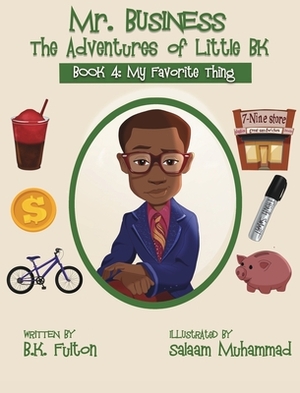 Mr. Business: The Adventures of Little BK: Book 4: Favorite Things by B. K. Fulton