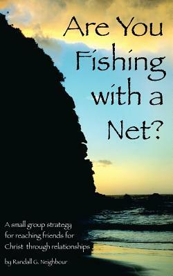 Are You Fishing With A Net? by Randall G. Neighbour