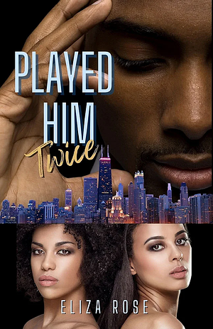 Played Him Twice by Eliza Rose