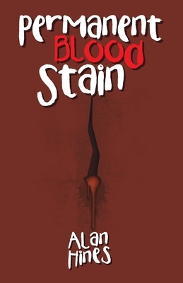 Permanent Blood Stain by Alan Hines