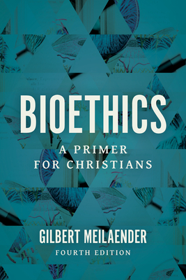 Bioethics: A Primer for Christians by Gilbert Meilaender