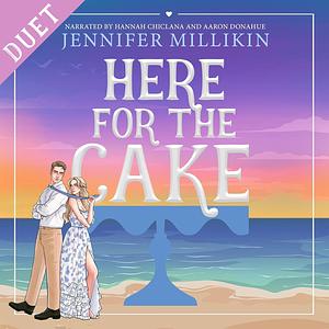 Here For The Cake by Jennifer Millikin