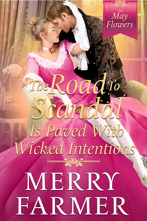 The Road to Scandal is Paved with Wicked Intentions by Merry Farmer