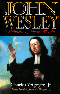 John Wesley: Holiness of Heart and Life by Charles Yrigoyen Jr.