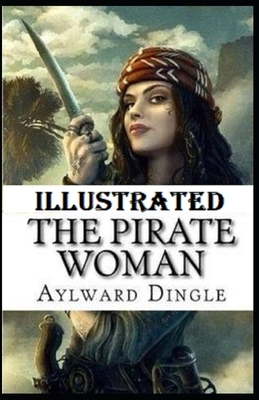 The Pirate Woman Illustrated by Aylward Edward Dingle