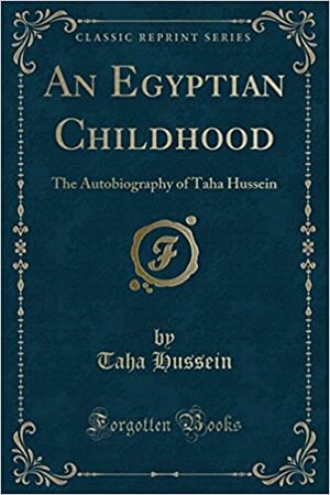 An Egyptian Childhood: The Autobiography of Taha Hussein by Taha Hussein
