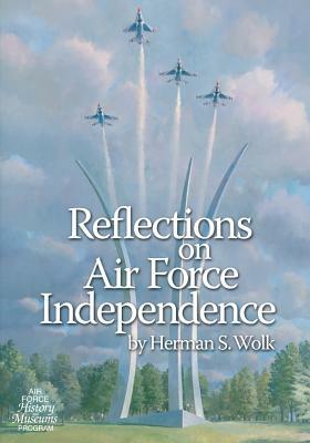 Reflections on Air Force Independence by U. S. Air Force, Office of Air Force History