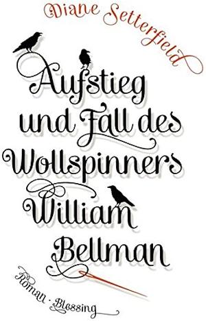 Aufstieg und Fall des Wollspinners William Bellman by Diane Setterfield