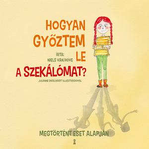 Hogyan győztem le a szekálómat? by Niels Van Hove, Niels Van Hove, Juliane Engelhardt, Juliane Engelhardt