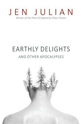 Earthly Delights and Other Apocalypses by Jen Julian