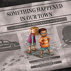 Something Happened in Our Town: A Child's Story about Racial Injustice by Ann Hazzard, Marianne Celano, Marietta Collins