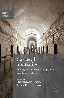 Carceral Spatiality: Dialogues Between Geography and Criminology by 