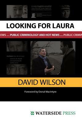 Looking for Laura: Public Criminology and Hot News by David Wilson