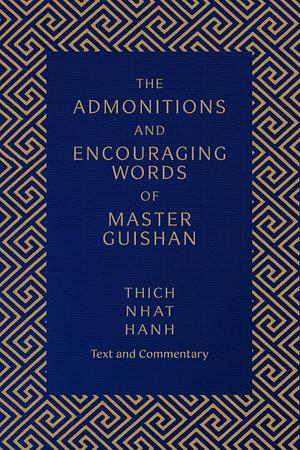 The Admonitions and Encouraging Words of Master Guishan by Thích Nhất Hạnh