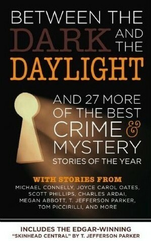 Between the Dark and the Daylight and 27 More of the Best Crime Mystery Stories of the Year by Gary Phillips, Charlaine Harris, Dominique Mainard, Brett Battles, Megan Abbott, Charles Ardai, Joyce Carol Oates, Bill Pronzini, Patricia Abbot, Robert S. Levinson, David Edgerley Gates, Peter Robinson, Bill Crider, Martin Lim, John Harvey, Doug Allyn, Sean Chercover, Jon L. Breen, Nancy Pickard, Ed Gorman, Jeremiah Healy, Norman Partridge, Michael Connelly, Martin H. Greenberg, Scott Phillips, N.J. Ayres, Martin Edwards, Kristine Kathryn Rusch, T. Jefferson Parker