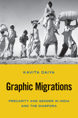 Graphic Migrations: Precarity and Gender in India and the Diaspora by Kavita Daiya