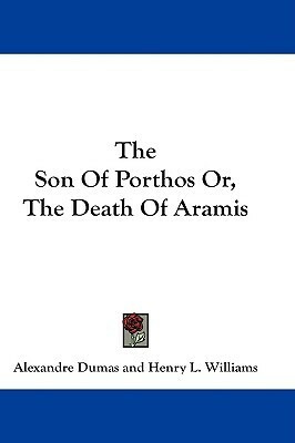 The Son Of Porthos Or, The Death Of Aramis by Paul Mahalin