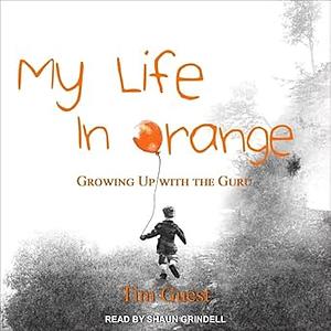My Life in Orange: Growing Up with the Guru by Tim Guest