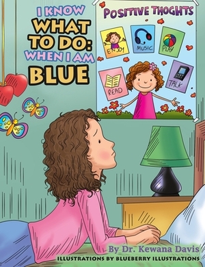 I Know What to Do: When I Am Blue by Kewana Davis