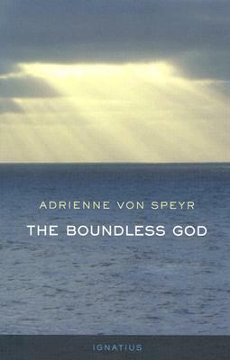 The Boundless God by Adrienne von Speyr