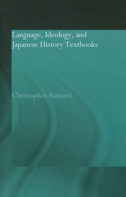 Language, Ideology and Japanese History Textbooks by Christopher Barnard