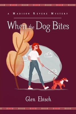 When the Dog Bites: A Madison Revere Mystery by Glen Ebisch