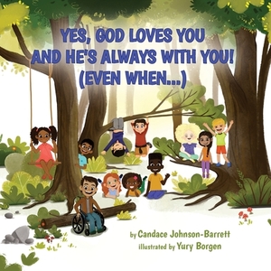 Yes, God Loves You and He's Always With You! (Even When...) by Candace Johnson-Barrett