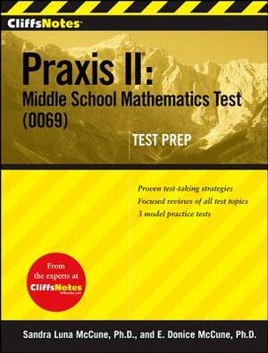 CliffsNotes Praxis II: Middle School Mathematics Test (0069) Test Prep by Sandra Luna McCune, E. Donice McCune