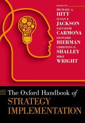 The Oxford Handbook of Strategy Implementation by Michael A. Hitt, Susan E. Jackson, Salvador Carmona