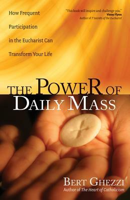 The Power of Daily Mass by Bert Ghezzi