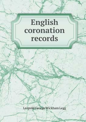 English Coronation Records by Leopold George Wickham Legg