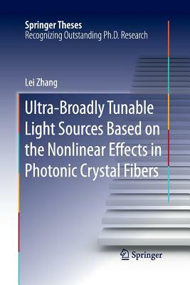 Ultra-Broadly Tunable Light Sources Based on the Nonlinear Effects in Photonic Crystal Fibers by Lei Zhang