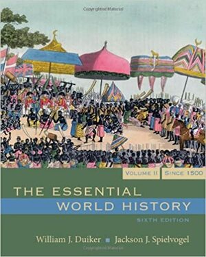 The Essential World History, Volume 2: Since 1500 by William J. Duiker, Jackson J. Spielvogel
