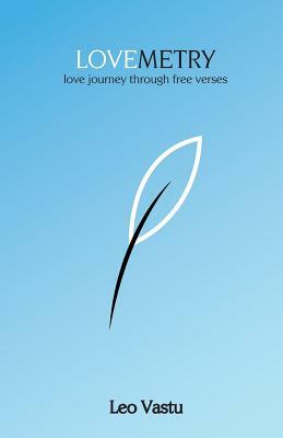Lovemetry: love journey through free verses by Leo Vastu