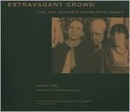 Extravagant Crowd: Carl Van Vechten's Portraits of Women by Bruce Kellner, Nancy Kuhl