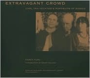 Extravagant Crowd: Carl Van Vechten's Portraits of Women by Nancy Kuhl, Bruce Kellner