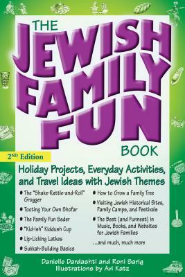 The Jewish Family Fun Book (2nd Edition): Holiday Projects, Everyday Activities, and Travel Ideas with Jewish Themes by Danielle Dardashti, Roni Sarig