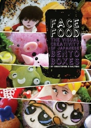 Face Food: The Visual Creativity of Japanese Bento Boxes by Christopher D. Salyers