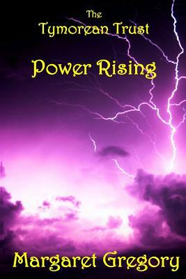 The Tymorean Trust: Power Rising by Margaret Gregory