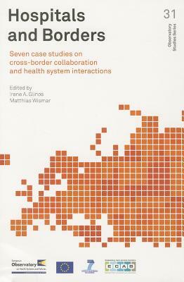 Hospitals and Borders: Seven Case Studies on Cross-Border Collaboration and Health System Interactions by Who Regional Office for Europe