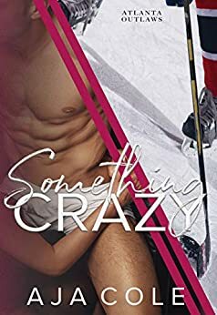 Something Crazy : Atlanta Outlaws by Aja Cole