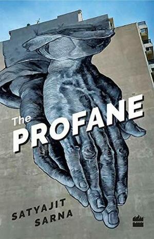 The Profane: Poems by Satyajit Sarna